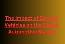 The Impact of Electric Vehicles on the Global Automotive Market